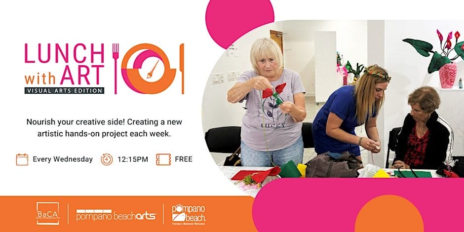 Three women work on an arts and crafts project with colorful paper at a table. Text promotes "Lunch with Art" at 12:15 PM every Wednesday, free of charge, hosted by Pompano Beach Arts. South Florida Business & Wealth