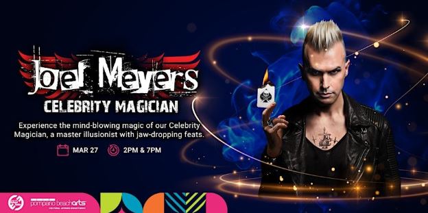 Promotional image for Joel Meyers, Celebrity Magician. Joel, holding a lit match and playing card, stands confidently with graphic effects and bold text. Event details: March 27, 2PM & 7PM, at Pompano Beach Arts. South Florida Business & Wealth