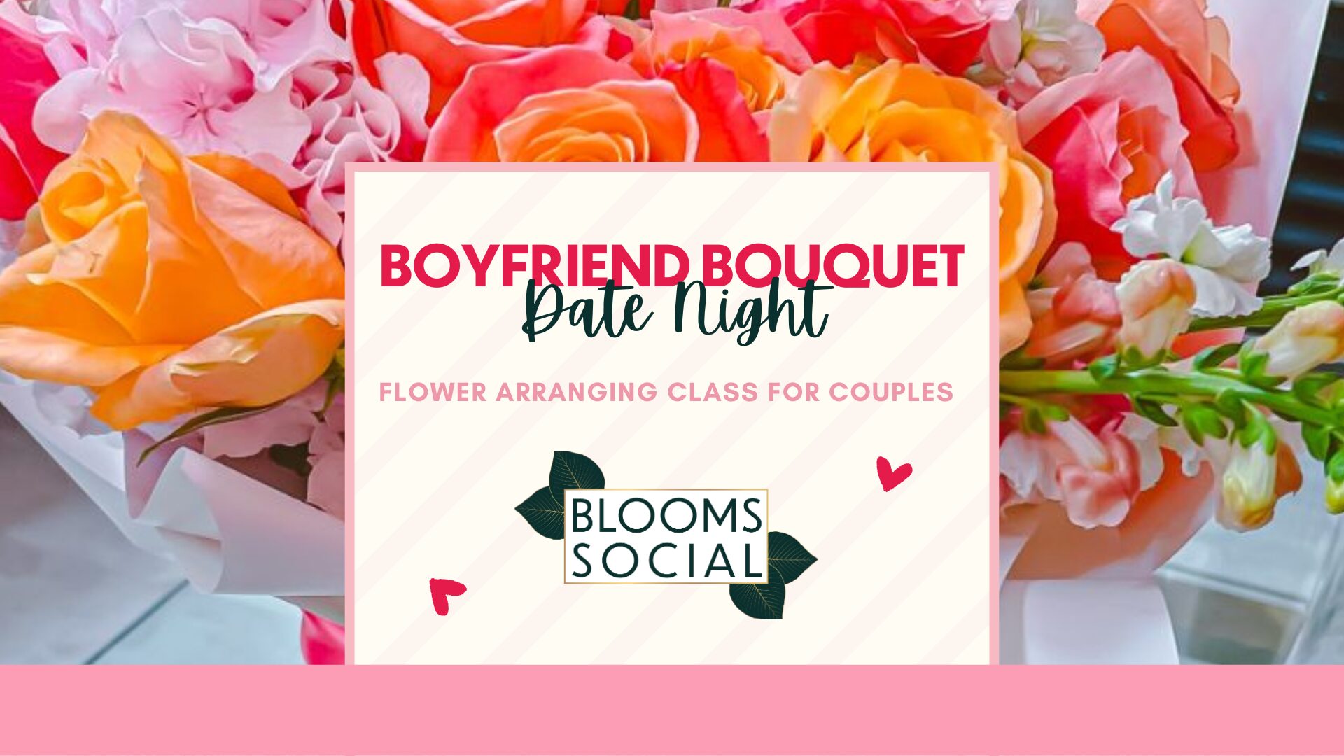 A bouquet of orange, pink, and white flowers is behind a sign that reads: "Boyfriend Bouquet Date Night: Flower Arranging Class for Couples. Blooms Social," with small red hearts around the text. South Florida Business & Wealth