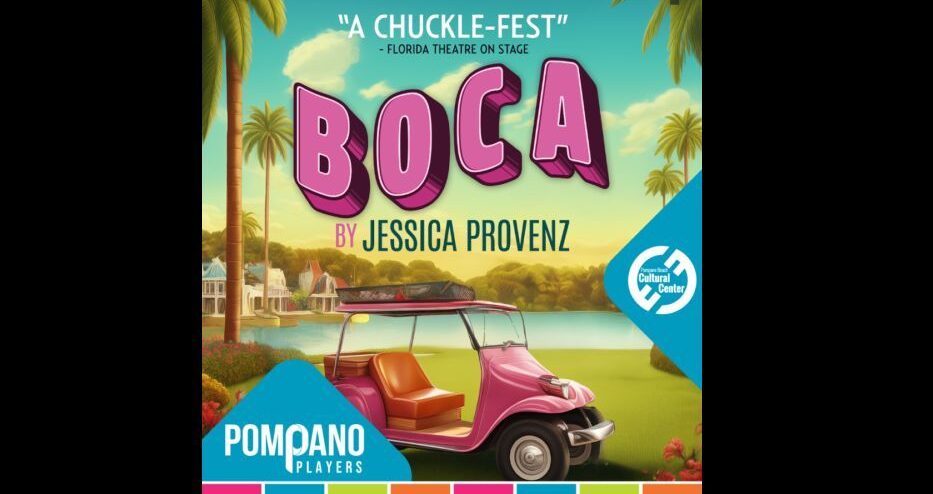 A colorful poster for the play "Boca" by Jessica Provenz features bold pink letters, a pink golf cart, palm trees, a lake, and houses in the background. Text says, “A Chuckle-Fest” and includes the Pompano Players logo. South Florida Business & Wealth