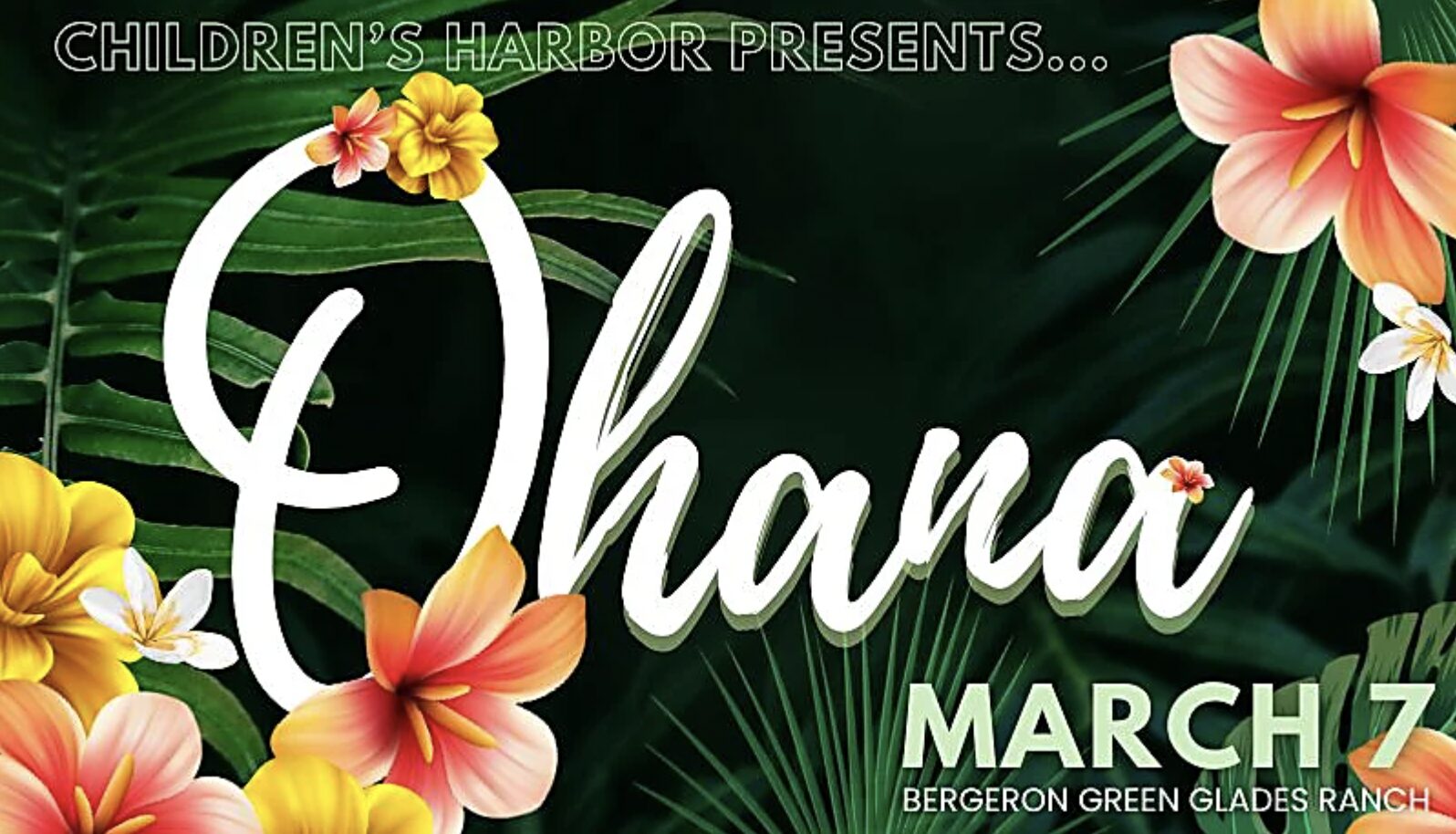Event flyer with tropical flowers and green leaves. Text reads: "Children's Harbor Presents... Ohana. March 7. Bergeron Green Glades Ranch. South Florida Business & Wealth