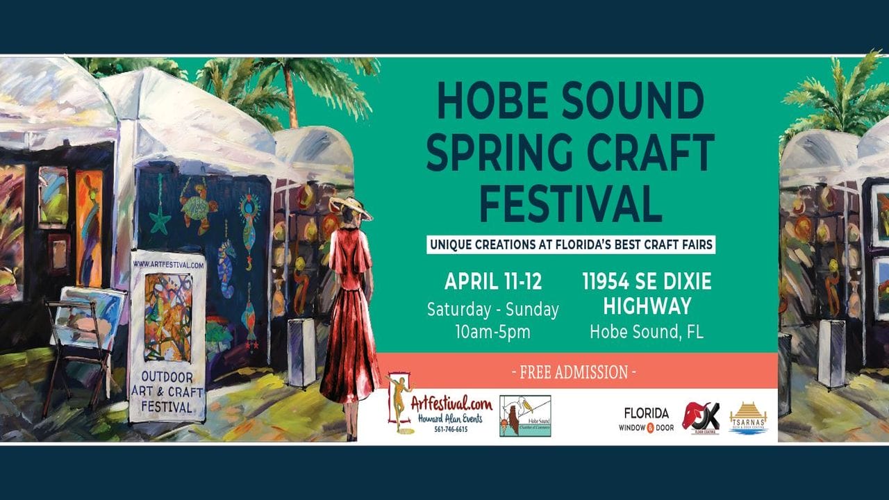 Colorful banner for Hobe Sound Spring Craft Festival, showing outdoor tents with artwork and people browsing. Event details: April 11-12, 10am-5pm, 11954 SE Dixie Hwy, Hobe Sound, FL. Free admission. South Florida Business & Wealth
