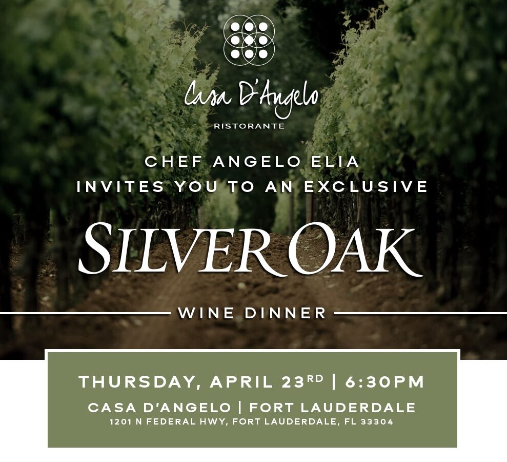 Invitation poster for a Silver Oak wine dinner at Casa D’Angelo Ristorante with Chef Angelo Elia, scheduled for Thursday, April 23rd at 6:30 PM at 1201 N Federal Hwy, Fort Lauderdale, FL. South Florida Business & Wealth