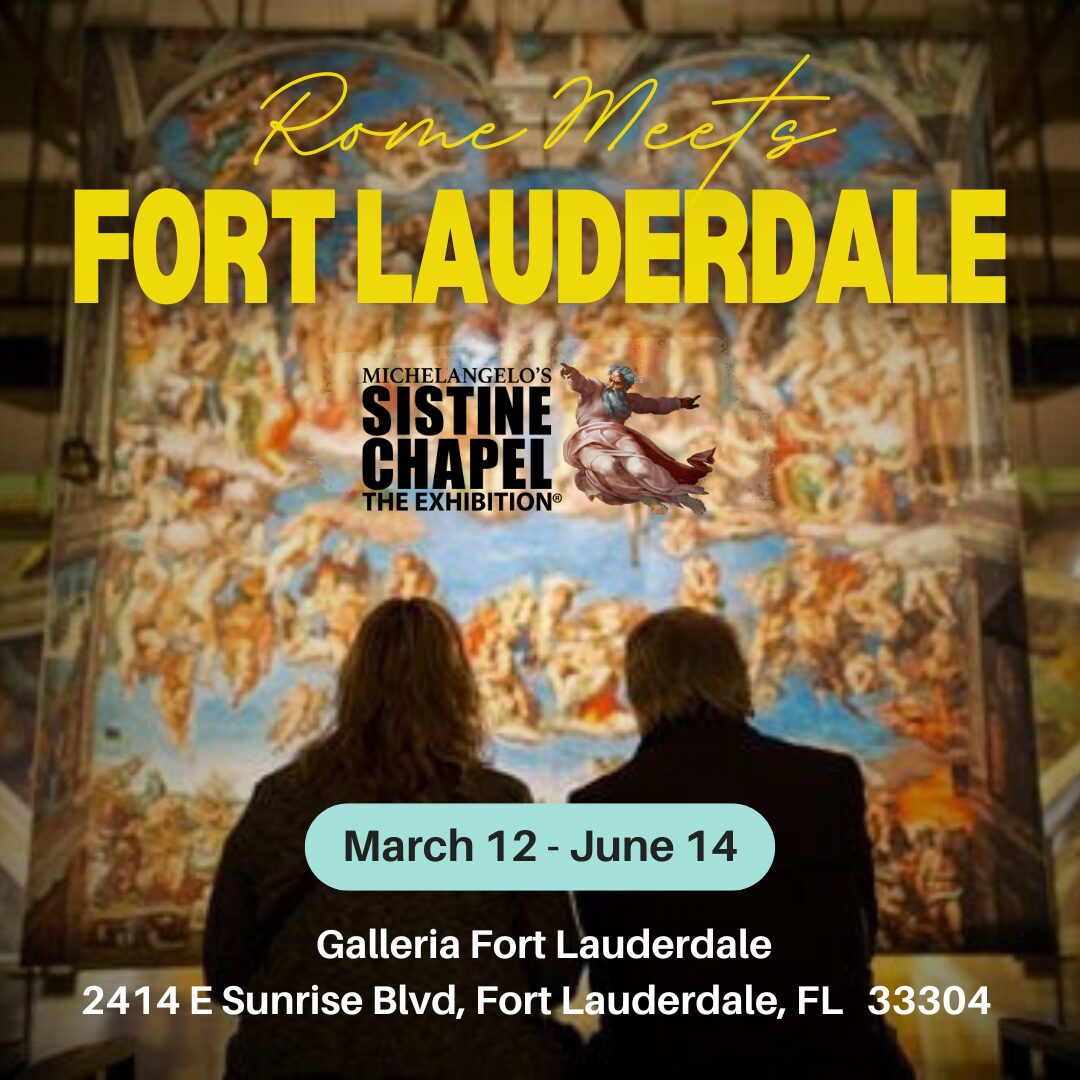 Two people view a large, colorful image of the Sistine Chapel ceiling. Text reads: "Rome Meets Fort Lauderdale. Sistine Chapel The Exhibition. March 12 - June 14. Galleria Fort Lauderdale, 2414 E Sunrise Blvd, Fort Lauderdale, FL 33304. South Florida Business & Wealth