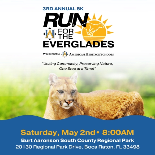 Flyer for the 3rd Annual 5K “Run for the Everglades,” presented by American Heritage Schools. Event is on Saturday, May 2nd, 8:00 AM at Burt Aaronson South County Regional Park, Boca Raton, FL. Image of a panther at the bottom. South Florida Business & Wealth