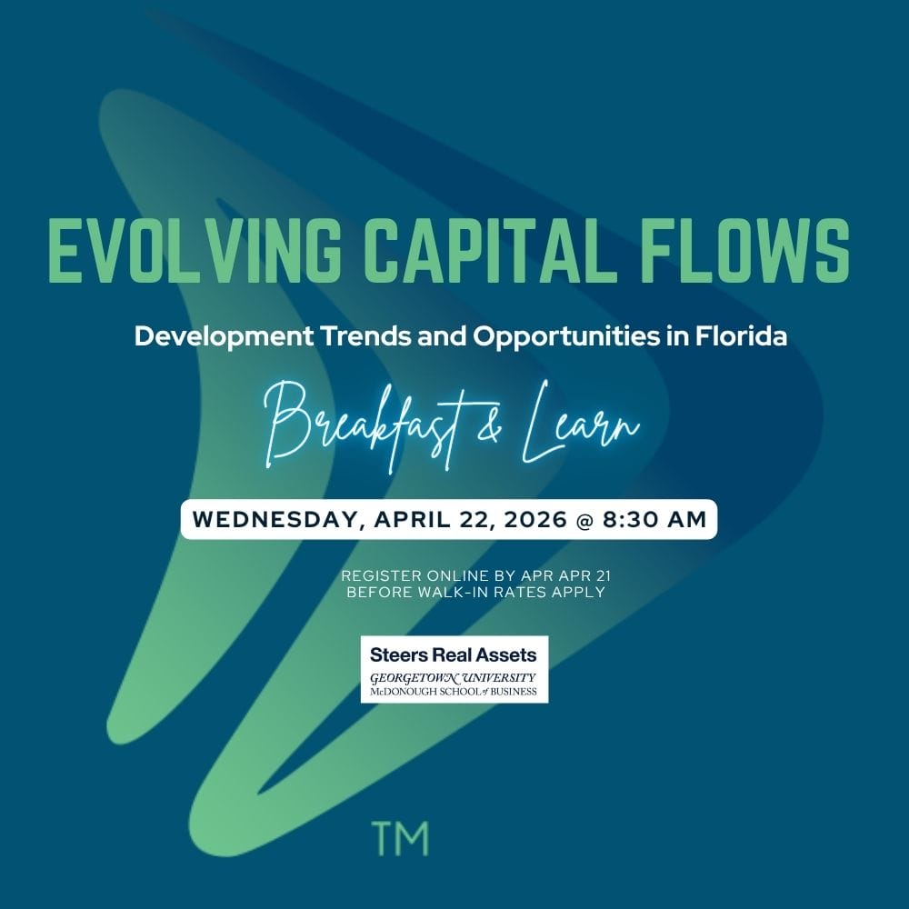 Event graphic with text: “Evolving Capital Flows—Development Trends and Opportunities in Florida. Breakfast & Learn. Wednesday, April 22, 2026 @ 8:30 AM. Register online by Apr 21. Steers Real Assets, Georgetown University.”. South Florida Business & Wealth