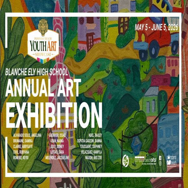 Colorful flyer for Blanche Ely High School’s Annual Art Exhibition, May 5–June 5, 2026, featuring student names and bright, abstract artwork with people, houses, and nature in the background. South Florida Business & Wealth