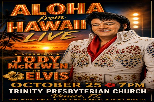 Poster for “Aloha from Hawaii Live” featuring Jody McKewen as Elvis. Event is October 25 at 7 PM at Trinity Presbyterian Church in Venice, FL. Elvis impersonator in a white jeweled jumpsuit smiles on the right. South Florida Business & Wealth