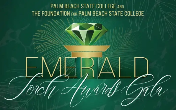 Green graphic with a diamond above text: "Palm Beach State College and The Foundation for Palm Beach State College Emerald Torch Awards Gala" in gold and white elegant fonts. South Florida Business & Wealth
