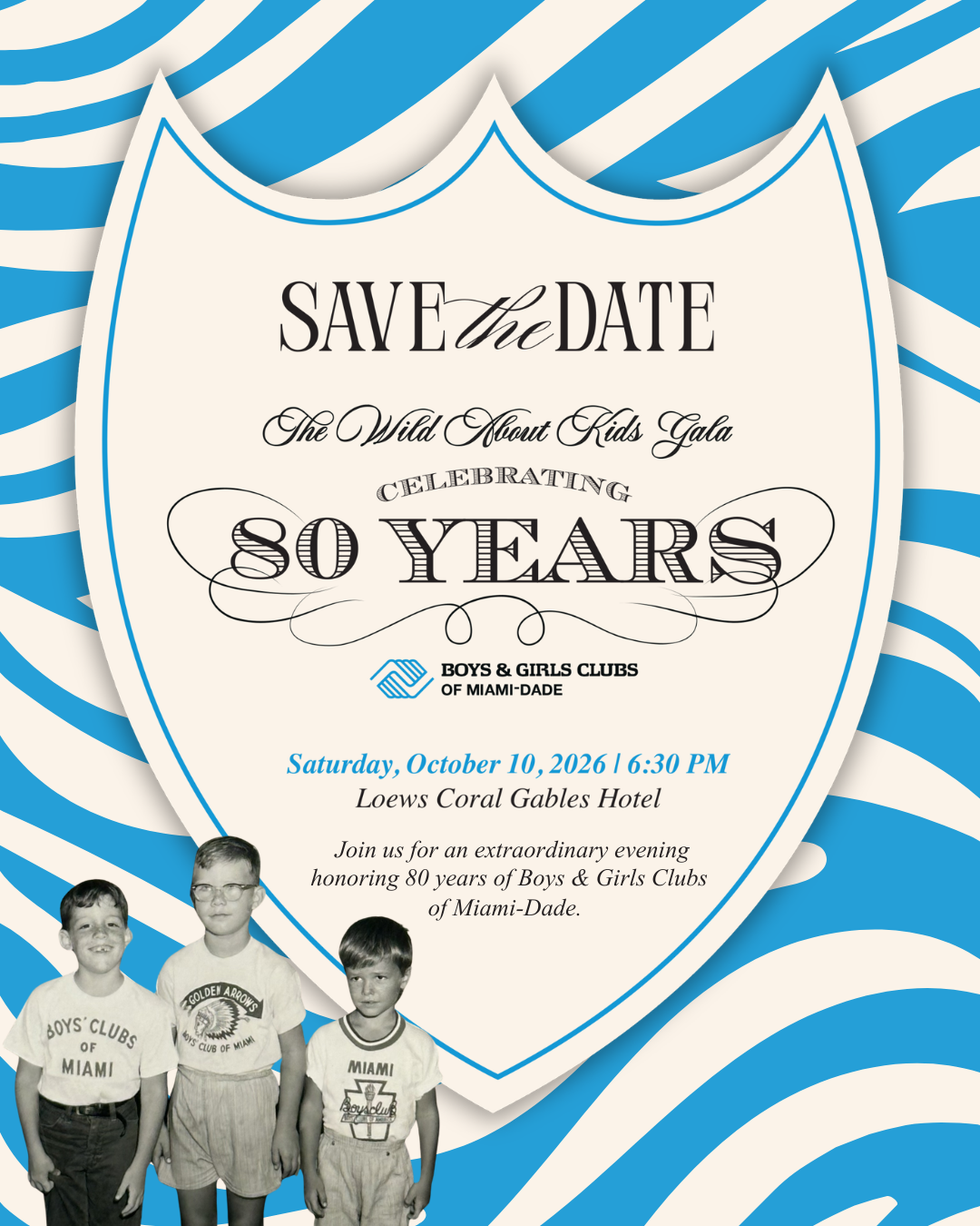 Save the date invitation for the Wild About Kids Gala celebrating 80 years of Boys & Girls Clubs of Miami-Dade, with a black and white photo of three kids and a blue and white wavy background. South Florida Business & Wealth