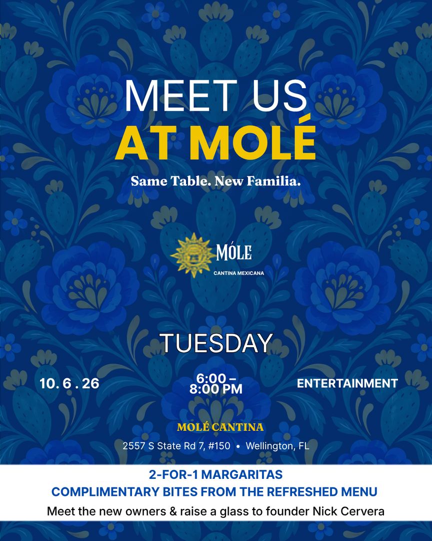 Blue floral event flyer for Molé Cantina. Text reads: “Meet Us At Molé. 10.6.26, 6-8PM, 2557 S State Rd 7, Wellington, FL. 2-for-1 margaritas, complimentary bites, meet founder Nick Cervera.”. South Florida Business & Wealth