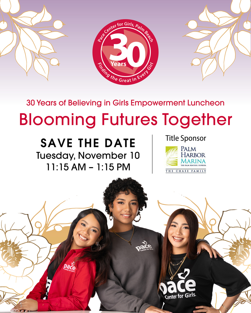 Three smiling girls in Pace shirts pose together below event details for Pace Center’s 30th anniversary luncheon, with pink floral graphics and the slogan “Blooming Futures Together.”. South Florida Business & Wealth