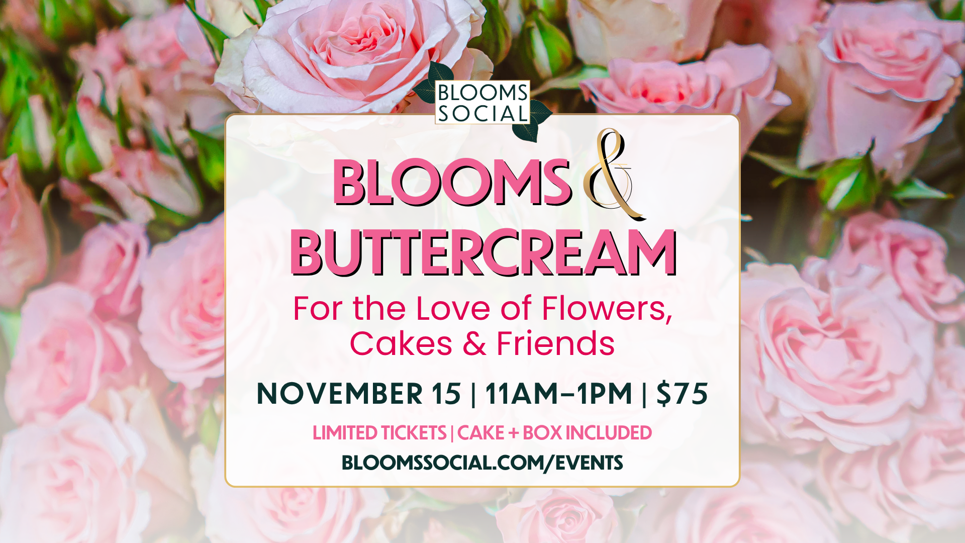 Event flyer for Blooms & Buttercream on November 15 from 11am to 1pm, priced at $75, featuring flowers, cake, and a box, with ticket information at bloomssocial.com/events over a background of pink roses. South Florida Business & Wealth