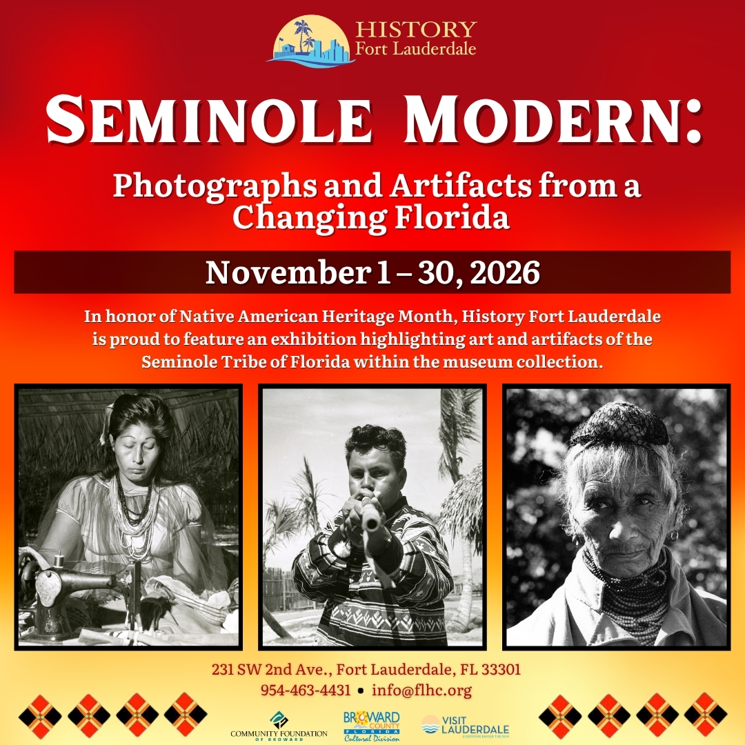 Exhibition flyer for “Seminole Modern: Photographs and Artifacts from a Changing Florida” at History Fort Lauderdale, running November 1–30, 2026, featuring three historical black-and-white photographs of Seminole people. South Florida Business & Wealth
